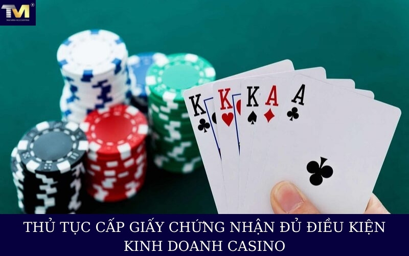 Thủ tục cấp giấy chứng nhận đủ điều kiện kinh doanh Casino