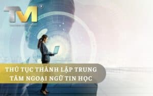 Thủ tục thành lập trung tâm ngoại ngữ tin học