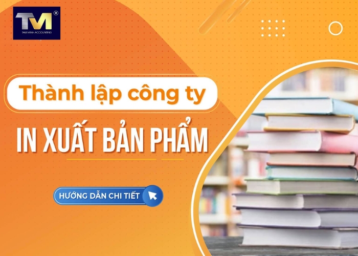 Điều kiện Thủ tục thành lập công ty in ấn xuất bản phẩm (1)