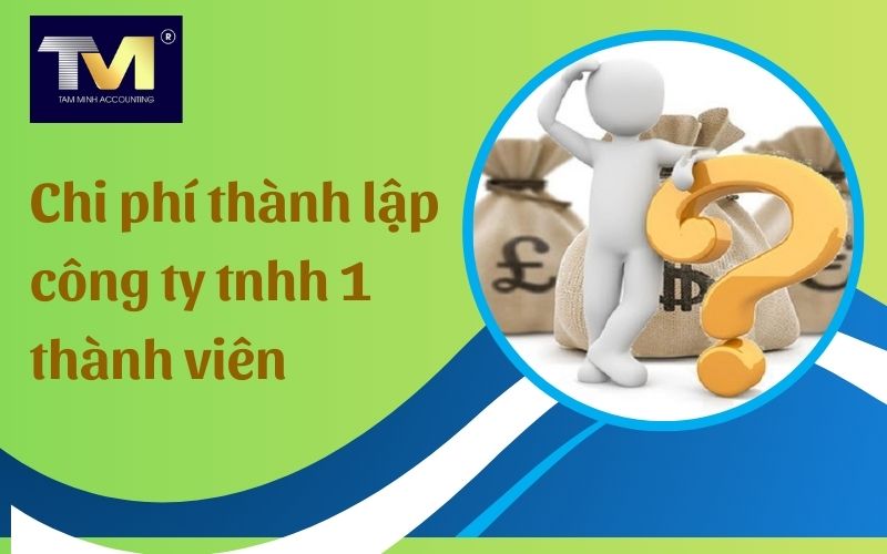 chi phí thành lập công ty tnhh 1 thành viên
