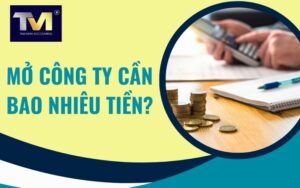 mở công ty cần bao nhiêu tiền