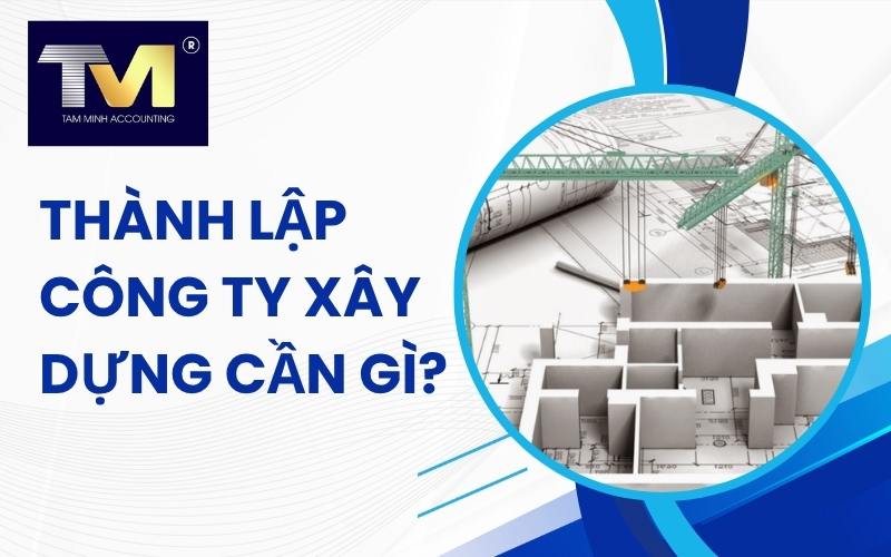 thành lập công ty xây dựng cần gì