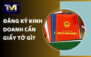 đăng ký kinh doanh cần giấy tờ gì