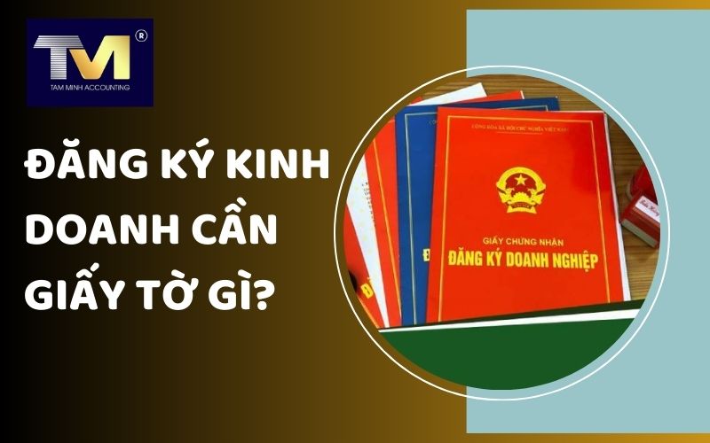 đăng ký kinh doanh cần giấy tờ gì